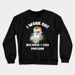 I WORKOUT BECAUSE I LIKE POPCORN Crewneck Sweatshirt